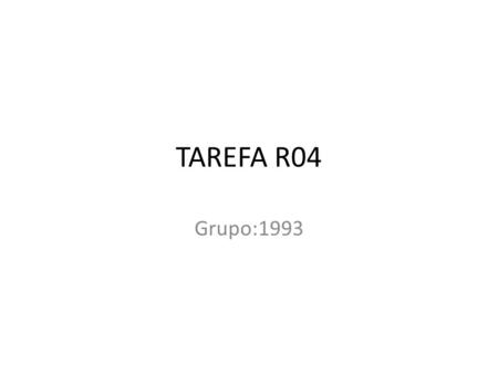 TAREFA R04 Grupo:1993. Suppply Chain! É todo esforço envolvido nos diferentes processos e atividades empresariais que criam valor na forma de produtos.