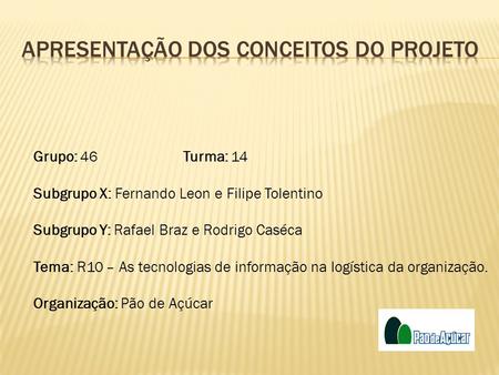 Grupo: 46Turma: 14 Subgrupo X: Fernando Leon e Filipe Tolentino Subgrupo Y: Rafael Braz e Rodrigo Caséca Tema: R10 – As tecnologias de informação na logística.