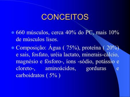 CONCEITOS 660 músculos, cerca 40% do PC, mais 10% de músculos lisos.