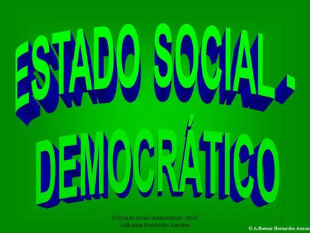 O Estado social-democrático - Prof. Adhemar Bernardes Antunes