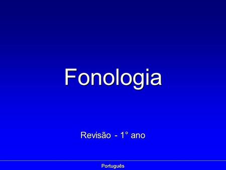 Fonologia Revisão - 1° ano Português.