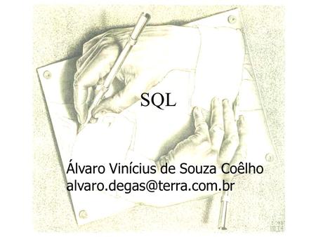 SQL Álvaro Vinícius de Souza Coêlho alvaro.degas@terra.com.br.
