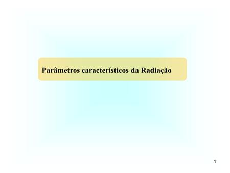 Parâmetros característicos da Radiação