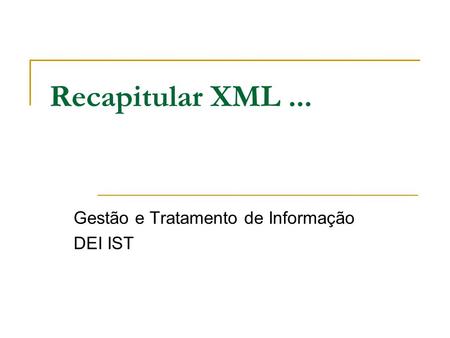 Recapitular XML... Gestão e Tratamento de Informação DEI IST.