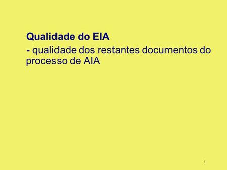 1 Qualidade do EIA - qualidade dos restantes documentos do processo de AIA.
