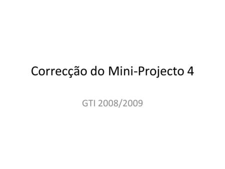 Correcção do Mini-Projecto 4 GTI 2008/2009. Pergunta 1.