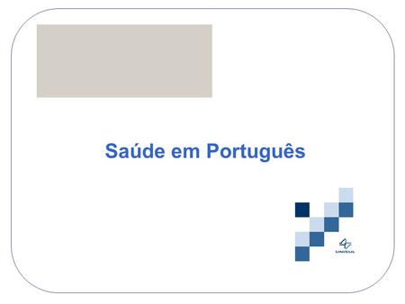 Saúde em Português. Fornece relatórios relacionados à saúde, de fácil leitura e baseados em evidências sobre várias doenças, condições e procedimentos.