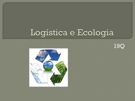 Logística e Ecologia 19Q.