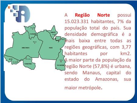 A Região Norte possui habitantes, 7% da população total do país