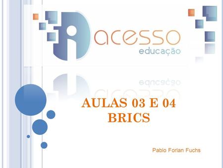 AULAS 03 E 04 BRICS Pablo Forlan Fuchs.