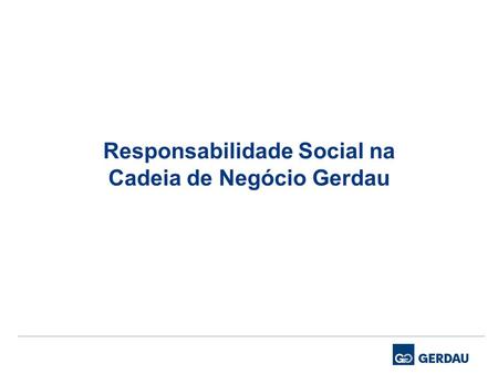 Responsabilidade Social na Cadeia de Negócio Gerdau