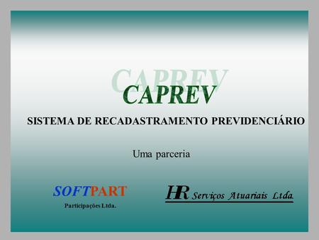 CAPREV SOFTPART SISTEMA DE RECADASTRAMENTO PREVIDENCIÁRIO Uma parceria