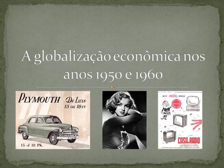 A globalização econômica nos anos 1950 e 1960