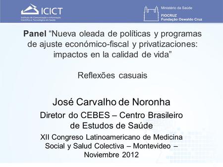 Panel Nueva oleada de políticas y programas de ajuste económico-fiscal y privatizaciones: impactos en la calidad de vida Reflexões casuais José Carvalho.