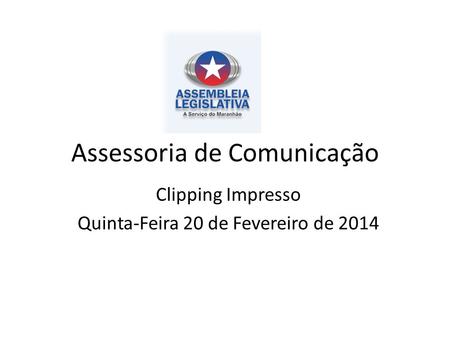 Assessoria de Comunicação Clipping Impresso Quinta-Feira 20 de Fevereiro de 2014.