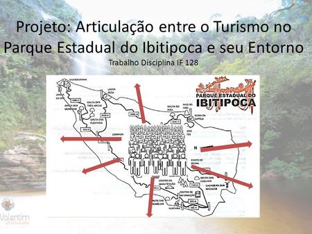 Projeto: Articulação entre o Turismo no Parque Estadual do Ibitipoca e seu Entorno Trabalho Disciplina IF 128.