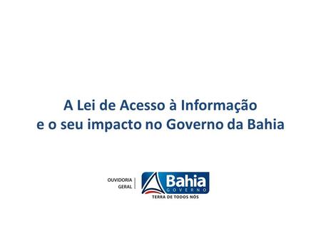 A Lei de Acesso à Informação e o seu impacto no Governo da Bahia.