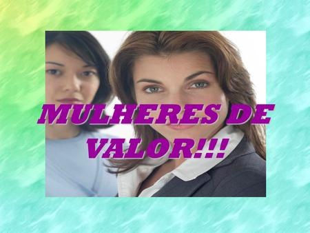 MULHERES DE VALOR!!!.