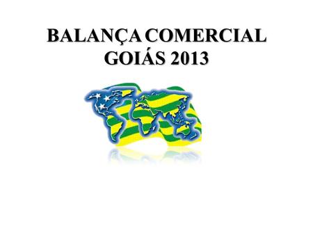 BALANÇA COMERCIAL GOIÁS 2013