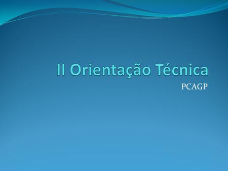 II Orientação Técnica PCAGP.