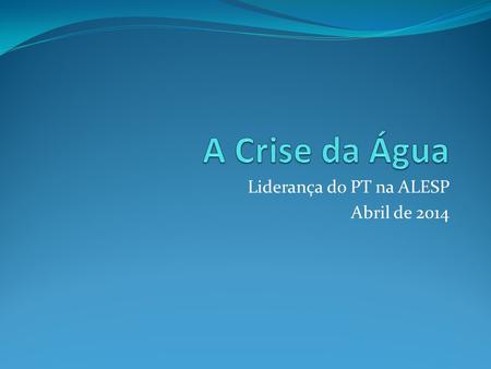 Liderança do PT na ALESP Abril de 2014