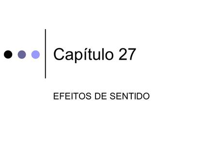 Capítulo 27 EFEITOS DE SENTIDO.