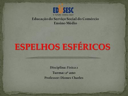 Educação do Serviço Social do Comércio Professor: Diones Charles