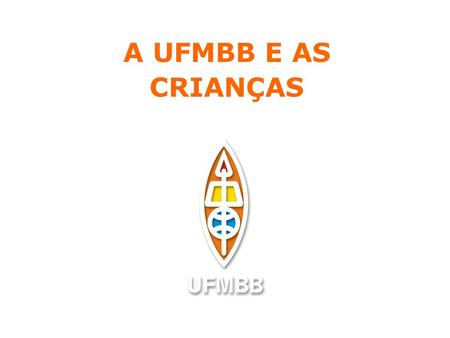 A UFMBB E AS CRIANÇAS.
