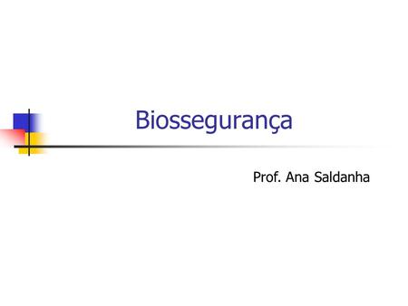 Biossegurança Prof. Ana Saldanha.
