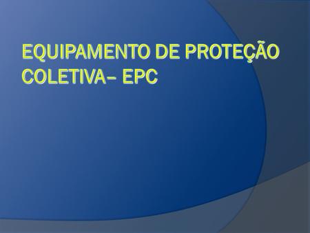 EQUIPAMENTO DE PROTEÇÃO COLETIVA– EPc