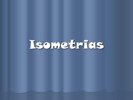 Isometrias.