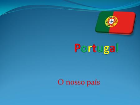 Portugal O nosso país.