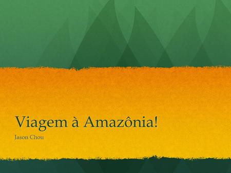 Viagem à Amazônia! Jason Chou