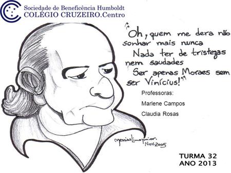 Professoras: Marlene Campos Claudia Rosas TURMA 32 ANO 2013.