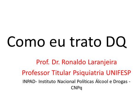 Como eu trato DQ Prof. Dr. Ronaldo Laranjeira