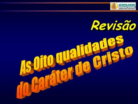 Revisão As Oito qualidades do Caráter de Cristo.