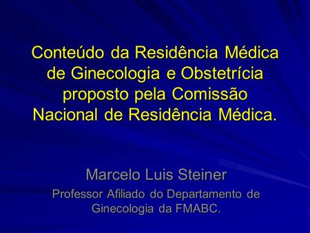 Professor Afiliado do Departamento de Ginecologia da FMABC.