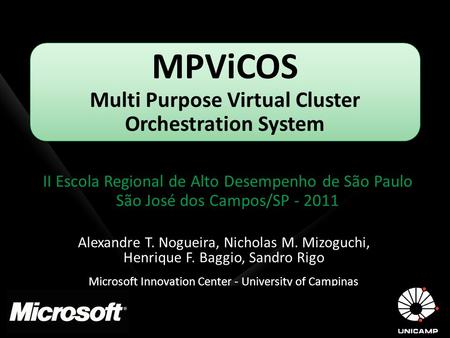 MPViCOS Multi Purpose Virtual Cluster Orchestration System II Escola Regional de Alto Desempenho de São Paulo São José dos Campos/SP - 2011 Alexandre T.