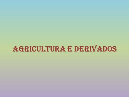Agricultura e derivados
