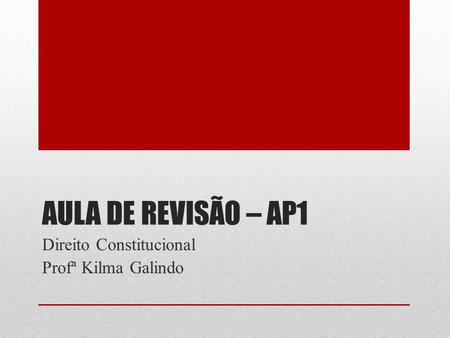 Direito Constitucional Profª Kilma Galindo
