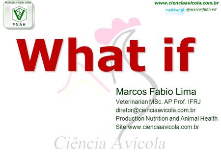 MARCOS FABIO LIMA P N A H Marcos Fabio Lima Veterinarian MSc. AP Prof. IFRJ Production.
