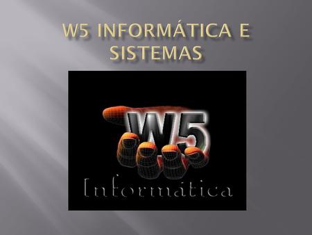 W5 Informática e Sistemas