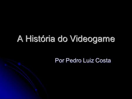 A História do Videogame