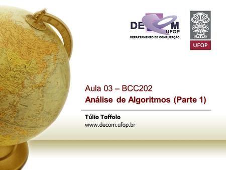 Aula 03 – BCC202 Análise de Algoritmos (Parte 1) Túlio Toffolo www