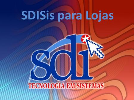 SDISis para Lojas. Acesso ao Sistema Controle de Acessos por Usuário Limitação de Acesso a áreas especificas do Sistema.
