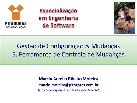 Gestão de Configuração & Mudanças 5. Ferramenta de Controle de Mudanças Márcio Aurélio Ribeiro Moreira