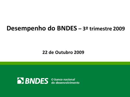 22 de Outubro 2009 Desempenho do BNDES – 3º trimestre 2009.