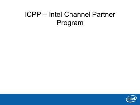 ICPP – Intel Channel Partner Program. O que é? O ICPP é o programa de Canal da Intel mais conhecido como o antigo IPI. Simplificando, o ICPP é o Programa.