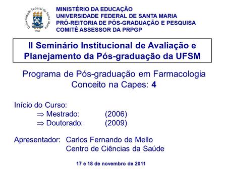 17 e 18 de novembro de 2011 II Seminário Institucional de Avaliação e Planejamento da Pós-graduação da UFSM Programa de Pós-graduação em Farmacologia Conceito.