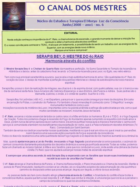 O CANAL DOS MESTRES Núcleo de Estudos e Terapias El Morya- Luz da Consciência Junho/2008 – ano1 - no. 6 EDITORIAL Nesta edição conheça a importância do.